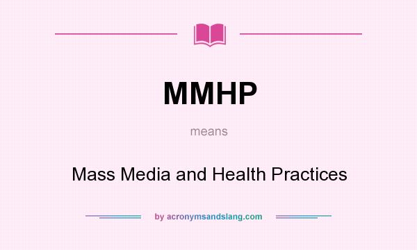 What does MMHP mean? It stands for Mass Media and Health Practices