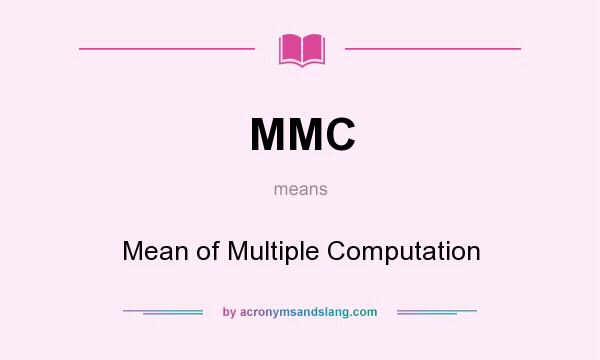 What does MMC mean? It stands for Mean of Multiple Computation