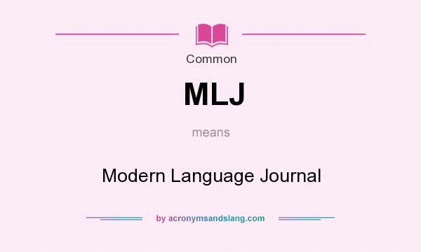 What does MLJ mean? It stands for Modern Language Journal