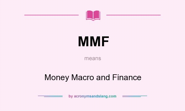 What does MMF mean? It stands for Money Macro and Finance