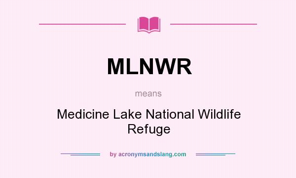What does MLNWR mean? It stands for Medicine Lake National Wildlife Refuge