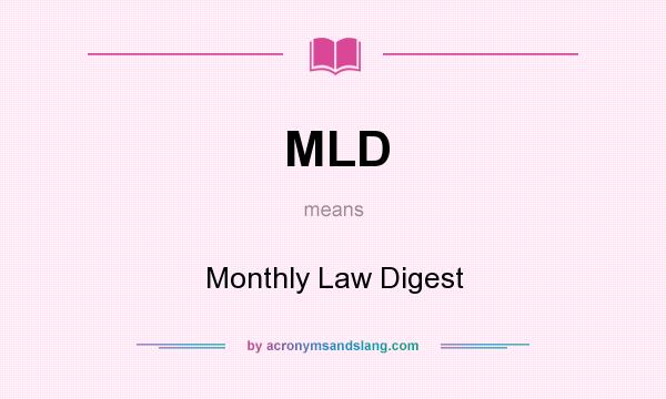 What does MLD mean? It stands for Monthly Law Digest