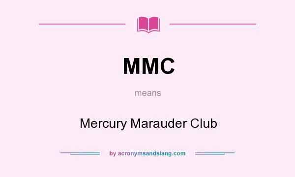 What does MMC mean? It stands for Mercury Marauder Club