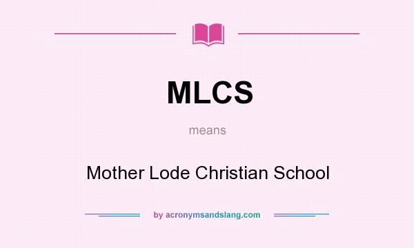 What does MLCS mean? It stands for Mother Lode Christian School