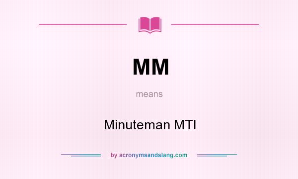 What does MM mean? It stands for Minuteman MTI