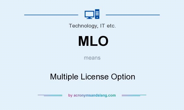 What does MLO mean? It stands for Multiple License Option