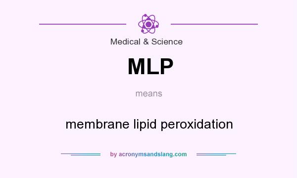What does MLP mean? It stands for membrane lipid peroxidation