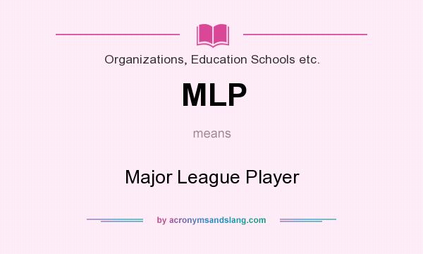 What does MLP mean? It stands for Major League Player