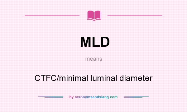 What does MLD mean? It stands for CTFC/minimal luminal diameter