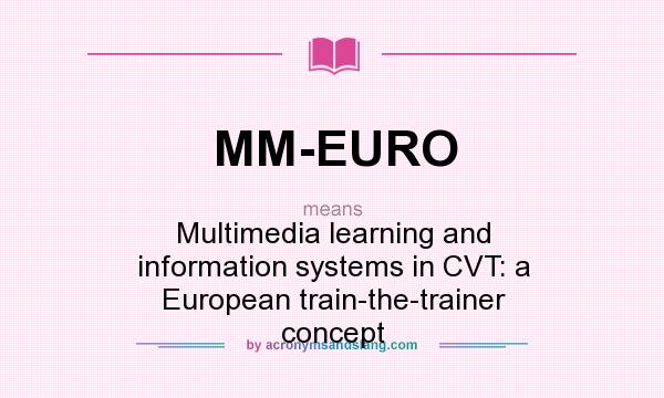 What does MM-EURO mean? It stands for Multimedia learning and information systems in CVT: a European train-the-trainer concept