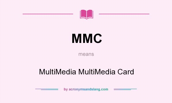 What does MMC mean? It stands for MultiMedia MultiMedia Card