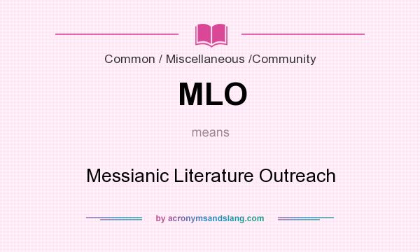 What does MLO mean? It stands for Messianic Literature Outreach