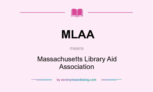 What does MLAA mean? It stands for Massachusetts Library Aid Association