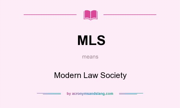 What does MLS mean? It stands for Modern Law Society