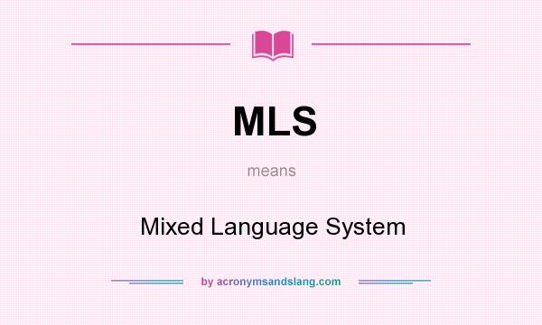What does MLS mean? It stands for Mixed Language System