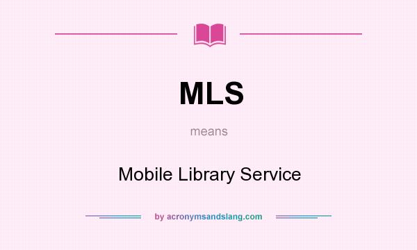 What does MLS mean? It stands for Mobile Library Service