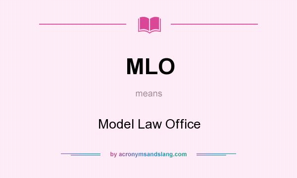 What does MLO mean? It stands for Model Law Office