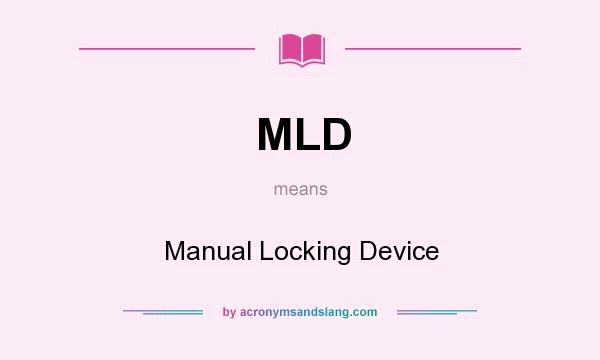 What does MLD mean? It stands for Manual Locking Device