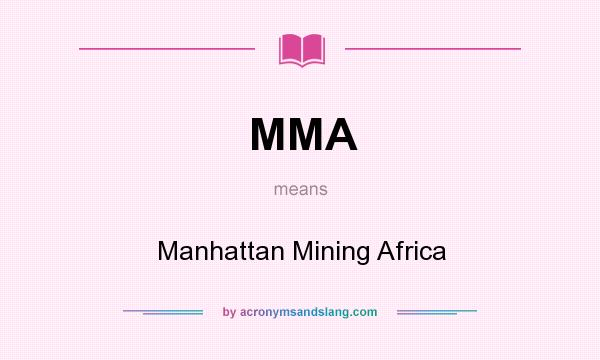 What does MMA mean? It stands for Manhattan Mining Africa