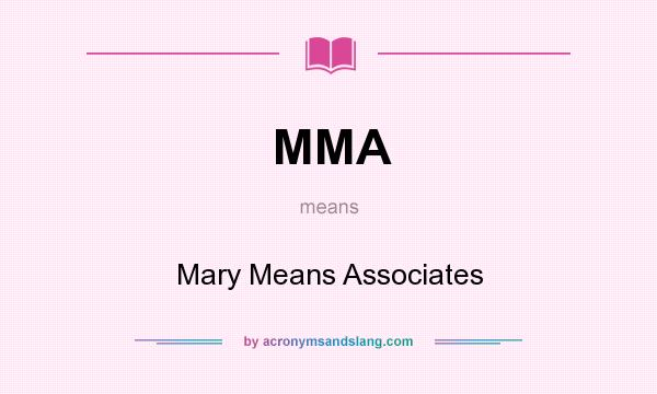 What does MMA mean? It stands for Mary Means Associates