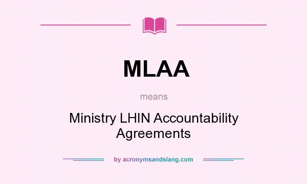What does MLAA mean? It stands for Ministry LHIN Accountability Agreements