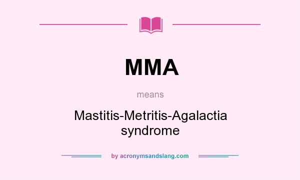 What does MMA mean? It stands for Mastitis-Metritis-Agalactia syndrome