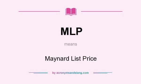 What does MLP mean? It stands for Maynard List Price