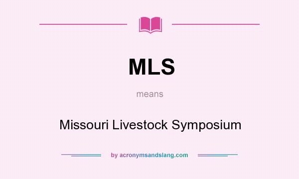 What does MLS mean? It stands for Missouri Livestock Symposium