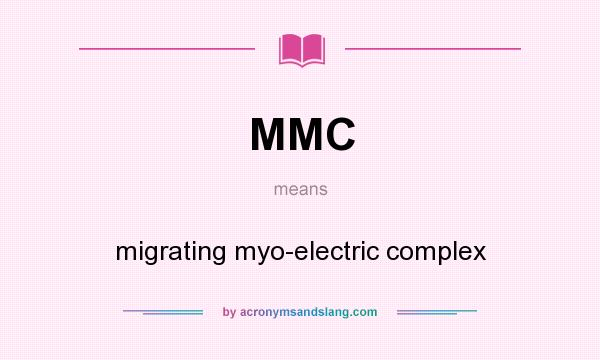 What does MMC mean? It stands for migrating myo-electric complex