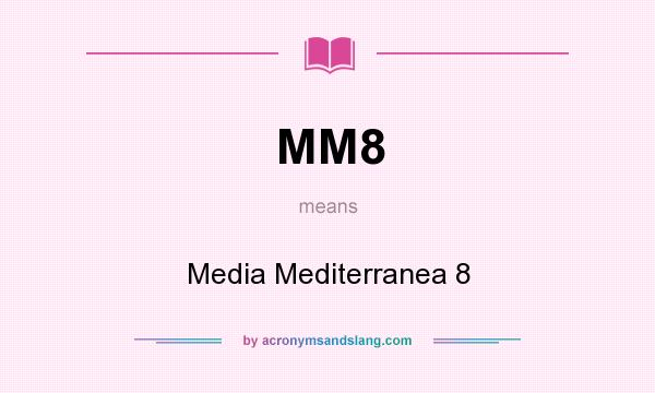 What does MM8 mean? It stands for Media Mediterranea 8