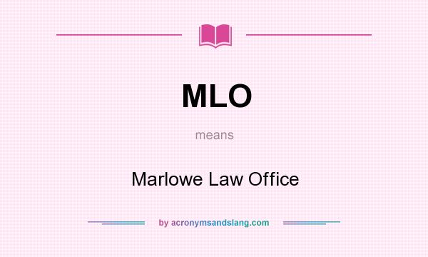 What does MLO mean? It stands for Marlowe Law Office
