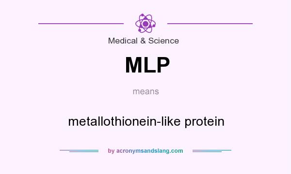 What does MLP mean? It stands for metallothionein-like protein