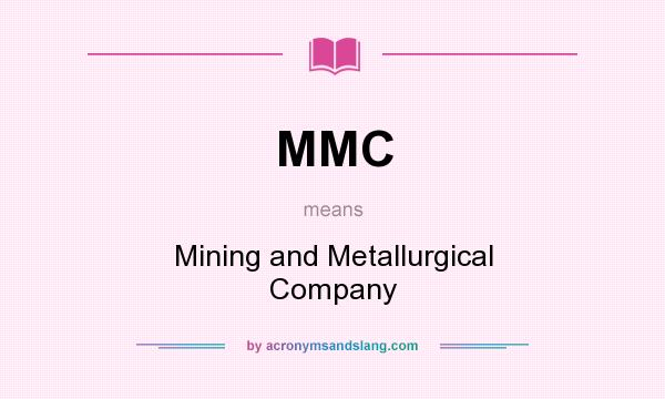 What does MMC mean? It stands for Mining and Metallurgical Company