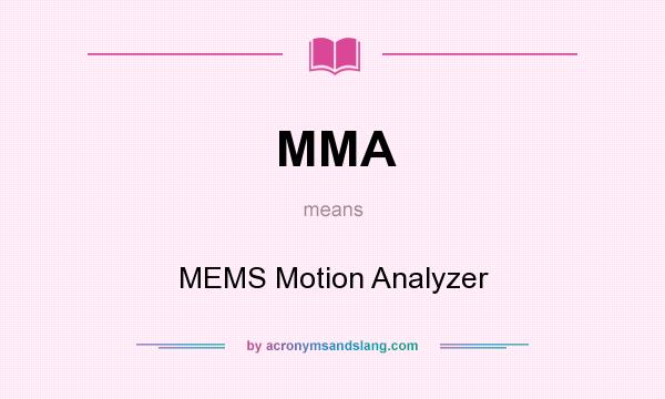 What does MMA mean? It stands for MEMS Motion Analyzer