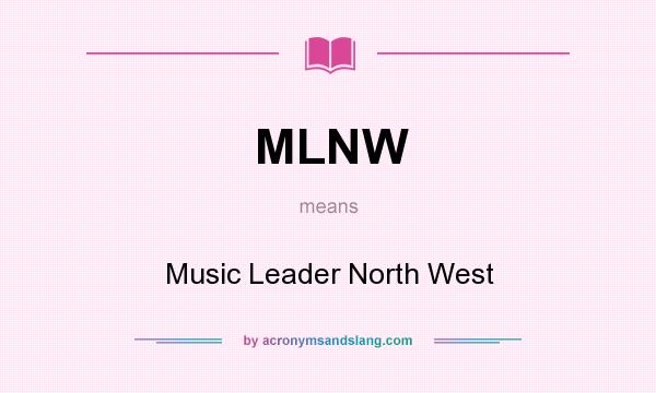What does MLNW mean? It stands for Music Leader North West