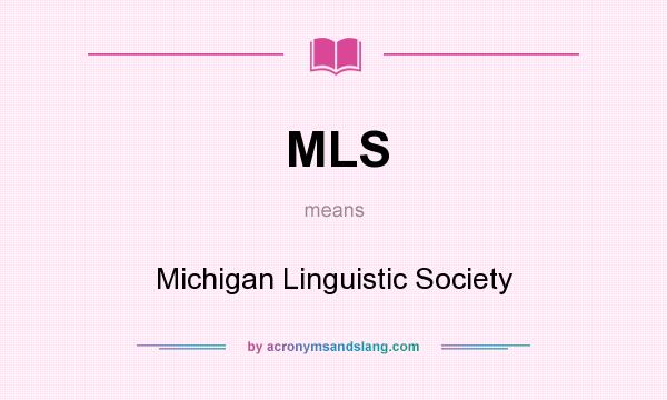 What does MLS mean? It stands for Michigan Linguistic Society