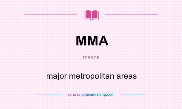 What does MMA mean? It stands for major metropolitan areas