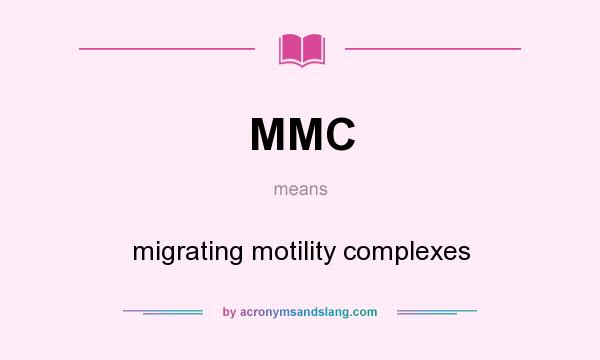What does MMC mean? It stands for migrating motility complexes