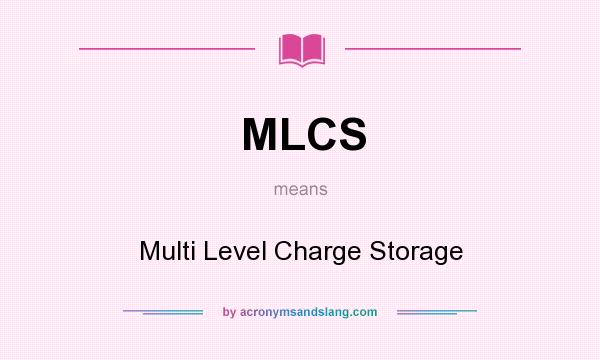 What does MLCS mean? It stands for Multi Level Charge Storage