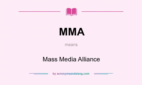 What does MMA mean? It stands for Mass Media Alliance