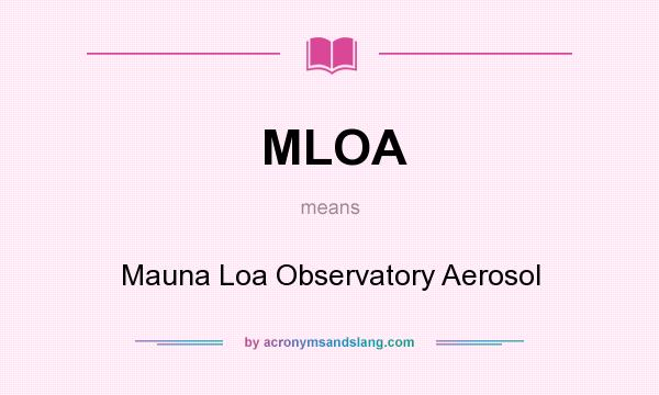 What does MLOA mean? It stands for Mauna Loa Observatory Aerosol