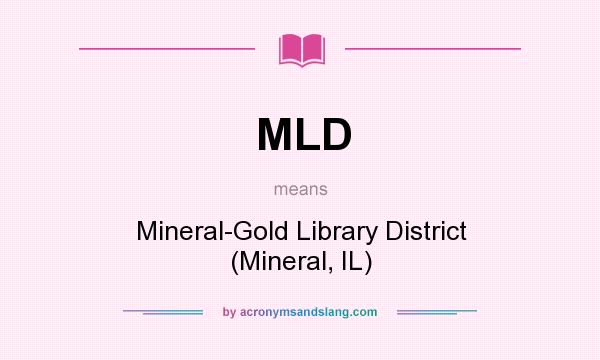 What does MLD mean? It stands for Mineral-Gold Library District (Mineral, IL)