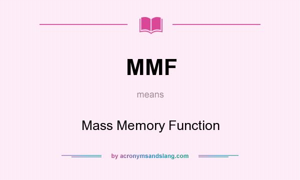 What does MMF mean? It stands for Mass Memory Function