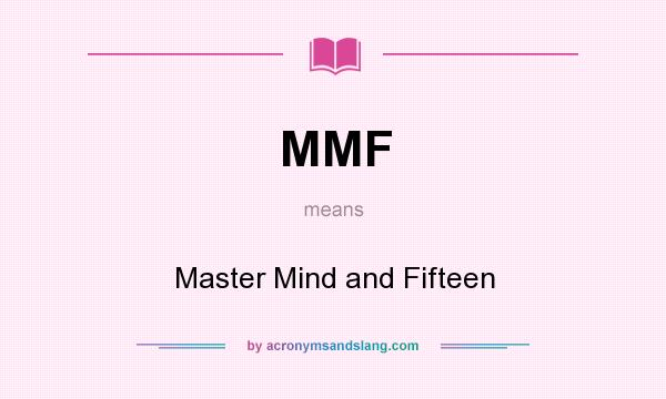 What does MMF mean? It stands for Master Mind and Fifteen