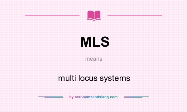 What does MLS mean? It stands for multi locus systems