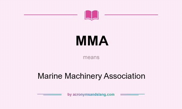 What does MMA mean? It stands for Marine Machinery Association