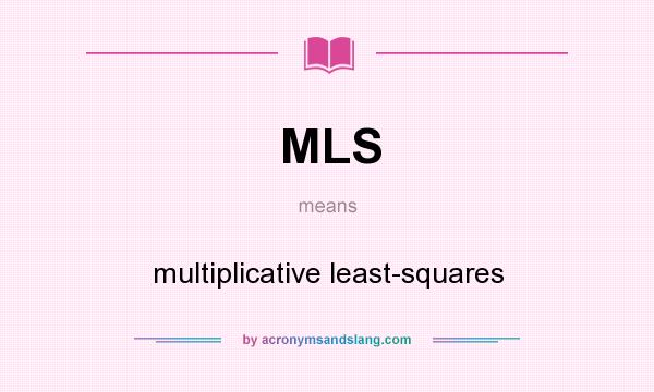 What does MLS mean? It stands for multiplicative least-squares
