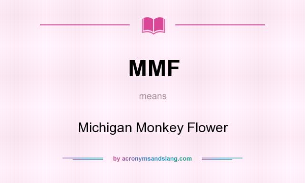 What does MMF mean? It stands for Michigan Monkey Flower