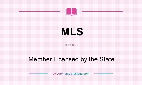 What does MLS mean? It stands for Member Licensed by the State