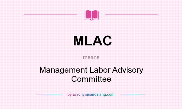 What does MLAC mean? It stands for Management Labor Advisory Committee